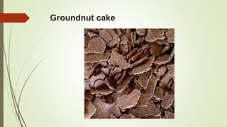 Groundnut cake
 