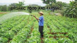 ORGANIC FOOD AND FARMING
Saksham Palawat
2017H1470271P
 