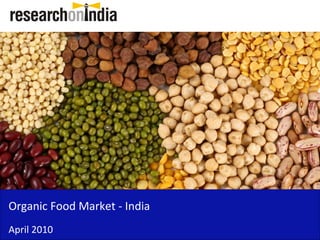 Organic Food Market - India
April 2010
 