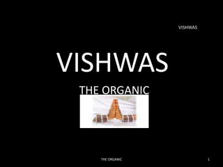                                                                                                                          VISHWAS         VISHWAS   THE ORGANIC  1 THE ORGANIC  