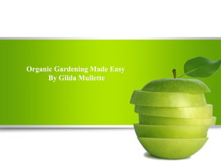 Organic Gardening Made Easy
      By Gilda Mullette
 