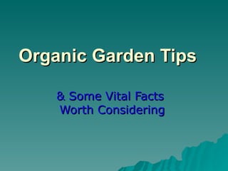 Organic Garden Tips   & Some Vital Facts  Worth Considering 