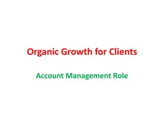 Organic Growth for Clients
Account Management Role
 