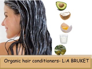 Organic hair conditioners- L:A BRUKET
 