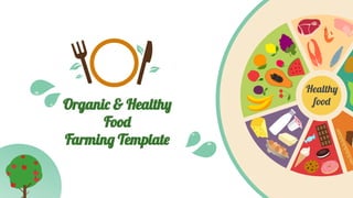 Organic & Healthy
Food
Farming Template
Healthy
food
 