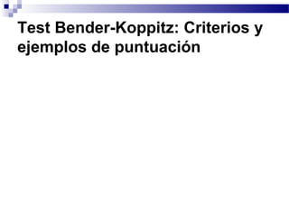 Test Bender-Koppitz: Criterios y
ejemplos de puntuación
 