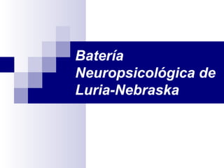 Batería
Neuropsicológica de
Luria-Nebraska
 