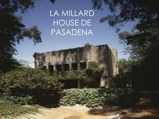 LA MILLARD
 HOUSE DE
PASADENA
 