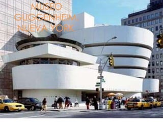 MUSEO
GUGGENHEIM,
NUEVA YORK.
 