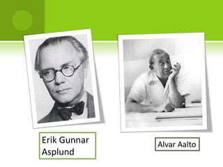 Erik Gunnar   Alvar Aalto
Asplund
 