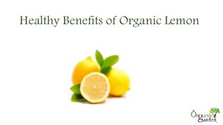 Healthy Benefits of Organic Lemon
 