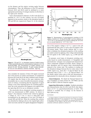 on the distance and the relative twisting angles between
chromophores. Thus, the differences in the CD spectrum
between (R)-1 and (R)-2 could be attributed to a more
appropriate positioning of viologen moieties in (R)-2 due to
the rigid cyclic structure.
  Upon electrochemical reduction of (R)-1 and (R)-2 at a
potential of -0.5 V to the violenes, two new CD bands
appeared at the positions similar to the absorption bands at
400 and 600 nm, respectively (Figure 4). As the reduction




                                                                    Figure 5. Demonstration of electrochemical switching of CD
                                                                    signals of (R)-2 in 0.1 M Bu4NClO4/DMF. (a) First reduction at
                                                                    -0.5 V for 5 s; (b) tetracation recovered by shaking the cell in the
                                                                    air; (c) second reduction at -0.7 V for 1 min.

                                                                    tion of the negative voltage (-0.7 V, 1 min) to the cell
                                                                    regenerated the blue color as well as the CD signals at the
                                                                    low-energy bands. These results indicate that it is pos-
                                                                    sible to modulate the chiroptical properties of the resulting
                                                                    new chiral systems by applying a bias voltage and monitoring
                                                                    the CD signals in the visible region, e.g., at 400 and 660
                                                                    nm.
                                                                       In summary, novel types of chiroptical switching mol-
                                                                    ecules based on axially dissymmetric 1,1′-binaphthyl and
                                                                    electrochromic viologens were prepared and characterized.
Figure 4. CD and UV-vis absorption spectra of radical cations
of (R)-1 and (R)-2 obtained by electrochemical reduction in 0.1 M   These compounds exhibited reversible, drastic changes in
Bu4NClO4/DMF. The concentrations of sample solutions were           their absorption and CD spectra when electrochemically
around 2.8 mM. Working electrode: Pt grid; counter electrode:       reduced to the violene state. The readiness in reading out
Pt wire (0.5 mm diameter); reference electrode: AgCl/Ag.            the chiroptical changes between the two redox states in the
                                                                    visible region (e.g., from [θ] ≈ 0 deg‚cm2/dmol for the
                                                                    tetracation state to [θ] ≈ -1.6 × 105 deg‚cm2/dmol15 for
time extended, the intensity of these CD signals increased          the double radical cation state at 660 nm) demonstrates a
due to the increase of violene concentration. In comparison         high potential for electrically driven chiroptical switches.
between (R)-1 and (R)-2, the latter exhibited much stronger
CD signals than the former at the same reduction time,                Acknowledgment. We thank the National Natural Sci-
presumably due to a more favorable dissymmetric arrange-            ence Foundation of China (Grant No. 20774002) and the
ment of violenes. Considering that the magnitude of signal          SRF for ROCS, SEM for financial support.
change is one of the important factors for switching applica-          Supporting Information Available: Synthetic procedures
tions, the cyclic tetracation (R)-2 appears to be superior than     and characterization data for (R)-1 and (R)-2; time depen-
the open-ring (R)-1 for use as chiroptical switches.                dence of UV-vis spectroelectrochemistry of (R)-1. This
   The electrically driven chiroptical switching property of        material is available free of charge via the Internet at
(R)-2 was demonstrated in DMF solution. As shown in                 http://pubs.acs.org.
Figure 5, the reduction of (R)-2 to the violene by applying
                                                                    OL701822U
a voltage of -0.5 V for 5 s led to a deep blue color
accompanied by the appearance of two new CD bands at                   (15) Molar ellipticity caculated for (R)-2 that was reduced in 0.1 M Bu4-
around 400 and 660 nm. When the resulting blue solution             NClO4/DMF solution for 57 s at a potential of -0.5 V. The concentration
                                                                    of the double radical cation in the solution was estimated from the UV-
was disturbed by shaking in the air, the original light-yellow      vis absorptions of the sample at 402 nm and 610 nm and by using the
color recovered, and the CD signals disappeared. Reapplica-         extincition coefficients reported in reference 14.




5396                                                                                                              Org. Lett., Vol. 9, No. 26, 2007
 