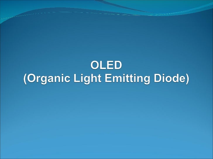 organic light emitting diodes Organic light emitting diodes (devices) or oleds are monolithic, solid-state devices that typically consist of a series of organic thin films sandwiched between . organic light emitting diodes Organic light emitting diodes (devices) or oleds are monolithic, solid-state devices that typically consist of a series of organic thin films sandwiched between .