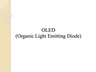 OLED
(Organic Light Emitting Diode)
 