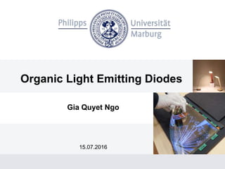 Organic Light Emitting Diodes
Gia Quyet Ngo
15.07.2016
 