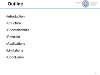Outline
2
• Introduction
• Structure
• Characteristics
• Principle
• Applications
• Limitations
• Conclusion
 