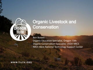 TYPE HERE
Ben Bowell
Organic Education Specialist, Oregon Tilth
Organic Conservation Specialist, USDA NRCS
NRCS West National Technology Support Center
 