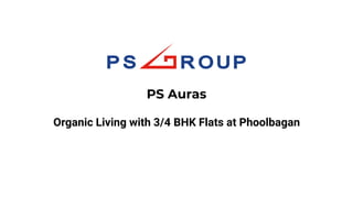 Organic Living with 3/4 BHK Flats at Phoolbagan
PS Auras
 