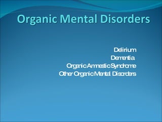 Delirium Dementia  Organic Amnestic Syndrome Other Organic Mental Disorders 