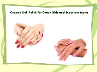 Organic Nail Polish for Green Girls and Expectant Moms
 
