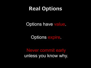 Options have value.

   Options expire.

 Never commit early
unless you know why.
 