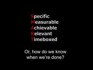 Or, how do we know
 when we’re done?
 