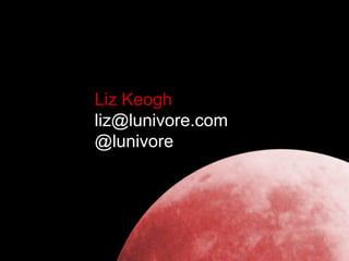 Liz Keogh
liz@lunivore.com
@lunivore
 