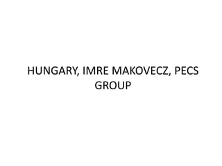 HUNGARY, IMRE MAKOVECZ, PECS
GROUP

 