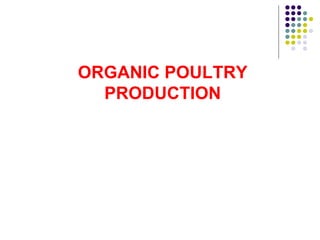 ORGANIC POULTRY
PRODUCTION
 