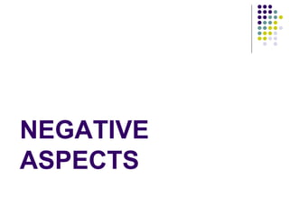 NEGATIVE
ASPECTS
 