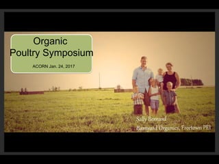 Organic
Poultry Symposium
ACORN Jan. 24, 2017
 
