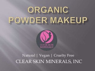 Natural | Vegan | Cruelty Free
CLEAR SKIN MINERALS, INC
 