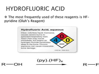  The most frequently used of these reagents is HF-pyridine 
(Olah’s Reagent) 
 