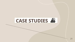21
CASE STUDIES
 