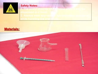 Safety Notes: 1. The acetyl chloride and pyridine should only be dispensed in a hood. 2. Always wear appropriate eye protection and gloves while handling the chemicals. Safety Notes: 1. The acetyl chloride and pyridine should only be dispensed in a hood. 2. Always wear appropriate eye protection and gloves while handling the chemicals. Materials: 