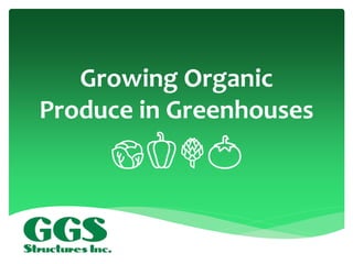 Growing Organic
Produce in Greenhouses
 