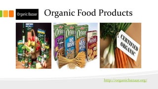 Organic Food Products
http://organicbazaar.org/
 
