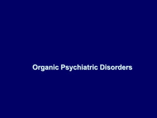 Organic Psychiatric Disorders
 
