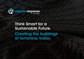 Think Smart for a
Sustainable Future.
Creating the buildings
of tomorrow, today.
 