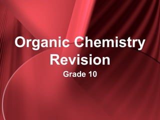 Organic Chemistry
    Revision
      Grade 10
 