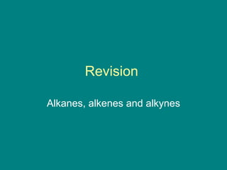 Revision  Alkanes, alkenes and alkynes 