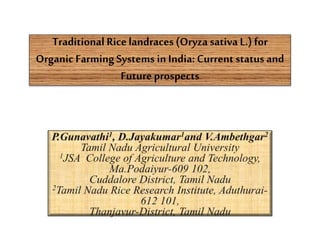 Traditional Ricelandraces (Oryza sativa L.) for
Organic FarmingSystems in India:Current status and
Futureprospects
 