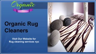 Organic Rug
Cleaners
Visit Our Website for
Rug cleaning services nyc
 