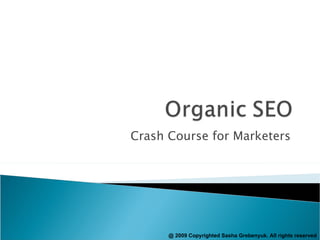 Crash Course for Marketers  @ 2009 Copyrighted Sasha Grebenyuk. All rights reserved 