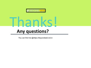 Thanks!Any questions?
You can find me @https://beyondweb.ind.in
 