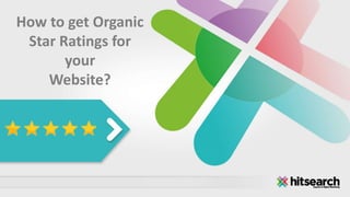 How to get Organic
Star Ratings for
your
Website?
 