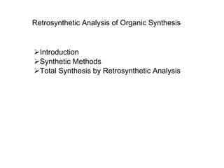 Retrosynthetic Analysis of Organic Synthesis ,[object Object],[object Object],[object Object]
