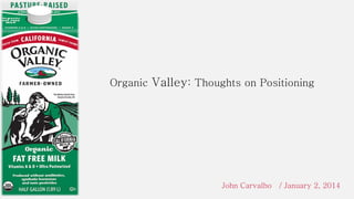 Organic Valley: Thoughts on Positioning

John Carvalho / January 2, 2014

 