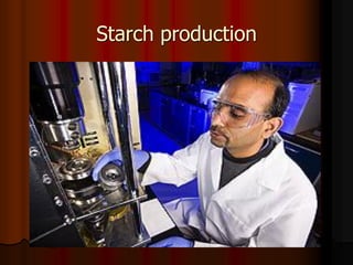 Starch production
 
