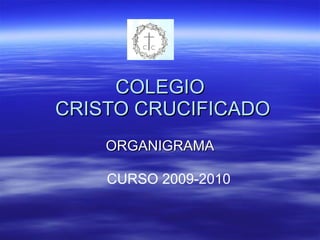 COLEGIO  CRISTO CRUCIFICADO ORGANIGRAMA CURSO 2009-2010 